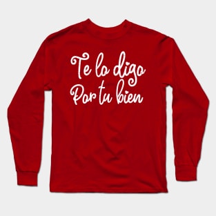 Te lo digo por tu bien - White design Long Sleeve T-Shirt